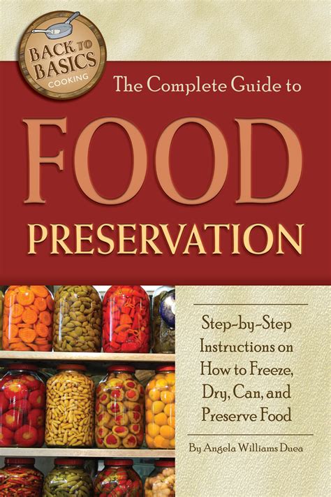 Read The Complete Guide To Food Preservation Stepbystep Instructions On How To Freeze Dry Can And Preserve Food Back To Basics Cooking By Angela Williams Duea