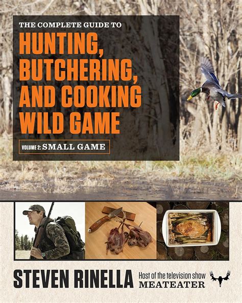 Download The Complete Guide To Hunting Butchering And Cooking Wild Game Volume 2 Small Game And Fowl By Steven Rinella