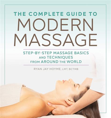 Download The Complete Guide To Modern Massage Stepbystep Massage Basics And Techniques From Around The World By Ryan Jay Hoyme Lmt Bctmb