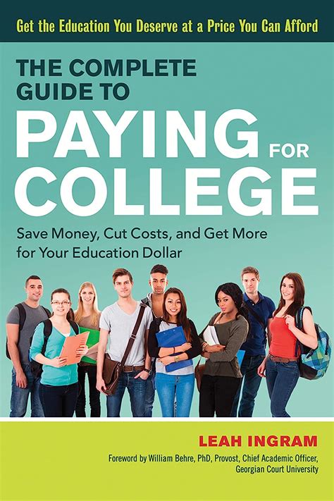 Full Download The Complete Guide To Paying For College Save Money Cut Costs And Get More For Your Education Dollar By Leah Ingram
