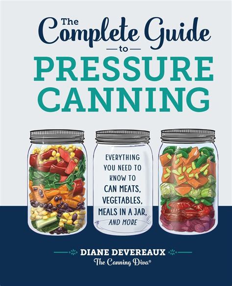 Read The Complete Guide To Pressure Canning Everything You Need To Know To Can Meats Vegetables Meals In A Jar And More By Diane Devereaux  The Canning Diva