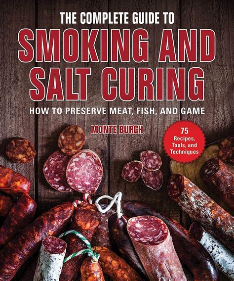 Full Download The Complete Guide To Smoking And Salt Curing How To Preserve Meat Fish And Game By Monte Burch