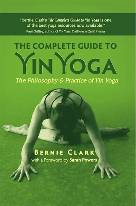 Read Online The Complete Guide To Yin Yoga The Philosophy And Practice Of Yin Yoga By Bernie Clark