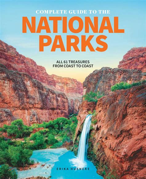 Read Online The Complete Guide To The National Parks All 61 Treasures From Coast To Coast By Erika Hueneke
