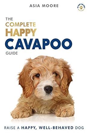 Full Download The Complete Happy Cavapoo Guide The Az Manual For New And Experienced Owners By Asia Moore