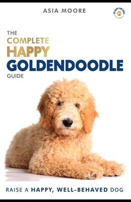 Read The Complete Happy Goldendoodle Guide The Az Manual For New And Experienced Owners By Asia Moore