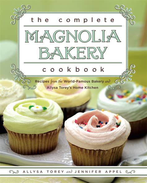 Download The Complete Magnolia Bakery Cookbook Recipes From The Worldfamous Bakery And Allysa Toreys Home Kitchen By Jennifer Appel