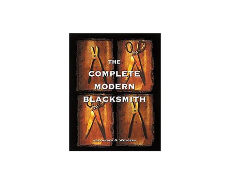 Download The Complete Modern Blacksmith By Alexander G Weygers