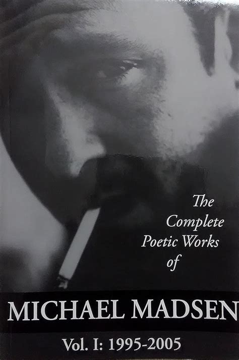 Download The Complete Poetic Works Of Michael Madsen Vol I 19952005 By Michael Madsen