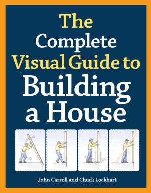 Download The Complete Visual Guide To Building A House By John Carroll