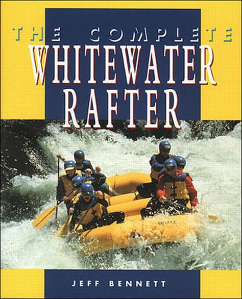 Read Online The Complete Whitewater Rafter The Complete Whitewater Rafter By Jeff Bennett