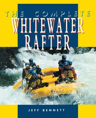 Read Online The Complete Whitewater Rafter The Complete Whitewater Rafter By Jeff Bennett