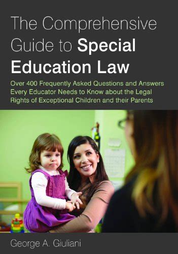 Full Download The Comprehensive Guide To Special Education Law Over 400 Frequently Asked Questions And Answers Every Educator Needs To Know About The Legal Rights Of Exceptional Children And Their Parents By George A Giuliani