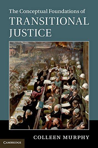 Read Online The Conceptual Foundations Of Transitional Justice By Colleen Murphy