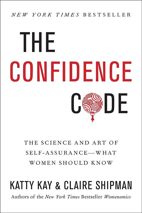 Read The Confidence Code The Science And Art Of Selfassurancewhat Women Should Know By Katty Kay