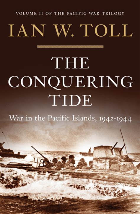 Download The Conquering Tide War In The Pacific Islands 1942Ã1944 By Ian W Toll