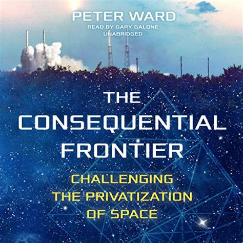 Download The Consequential Frontier Challenging The Privatization Of Space By Peter Ward