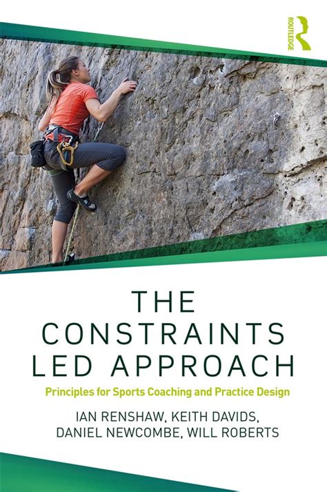 Read The Constraintsled Approach Principles For Sports Coaching And Practice Design By Ian Renshaw