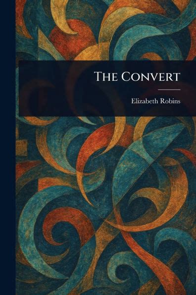 Full Download The Convert By Elizabeth Robins