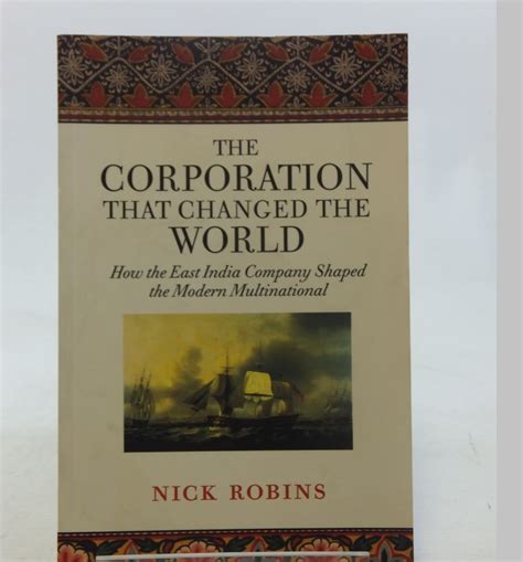 Read The Corporation That Changed The World How The East India Company Shaped The Modern Multinational By Nick Robins