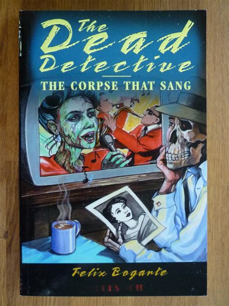 Read Online The Corpse That Sang The Dead Detective Series By Felix Bogarte