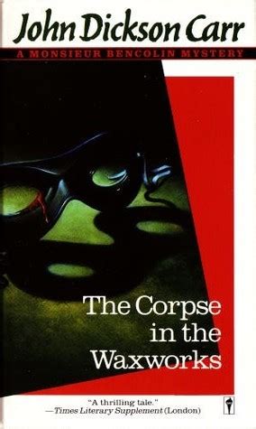 Read The Corpse In The Waxworks Henri Bencolin 4 By John Dickson Carr
