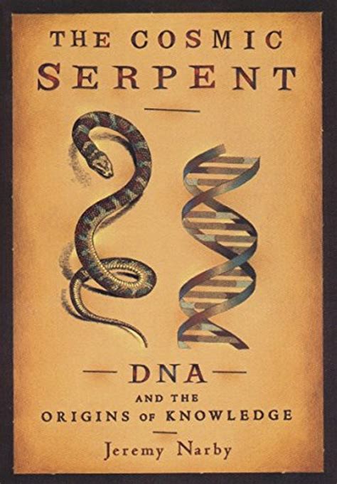 Read Online The Cosmic Serpent Dna And The Origins Of Knowledge By Jeremy Narby