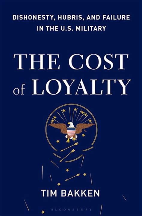 Read The Cost Of Loyalty Dishonesty Hubris And Failure In The Us Military By Tim Bakken