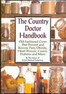 Full Download The Country Doctor Handbook  Oldfashioned Cures That Prevent And Reverse Pain Obesity Heart Disease Cancer Diabetes By The Editors Of Fca Medical Publishing