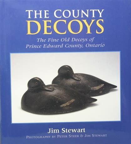 Full Download The County Decoys The Fine Old Decoys Of Prince Edward County Ontario By Jim Stewart