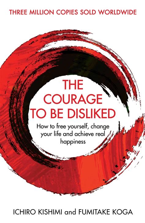 Read Online The Courage To Be Disliked How To Free Yourself Change Your Life And Achieve Real Happiness By Ichiro Kishimi