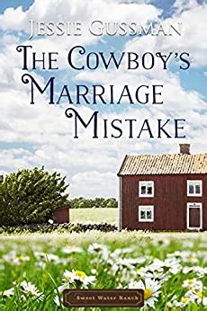 Read The Cowboys Marriage Mistake Sweet Water Ranch Western Cowboy Romance By Jessie Gussman