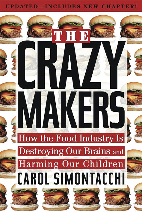 Read The Crazy Makers How The Food Industry Is Destroying Our Brains And Harming Our Children By Carol N Simontacchi