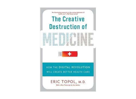 Download The Creative Destruction Of Medicine How The Digital Revolution Will Create Better Health Care By Eric Topol