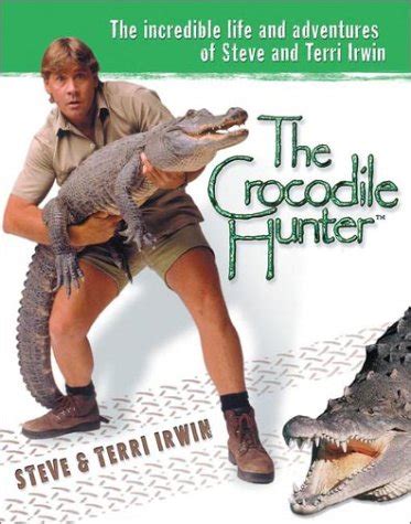 Read Online The Crocodile Hunter The Incredible Life And Adventures Of Steve And Terri Irwin By Steve Irwin