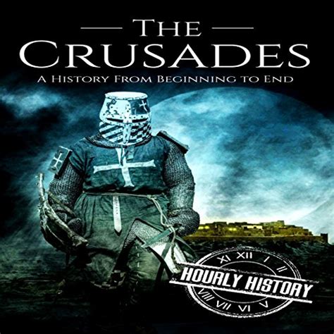 Read The Crusades A History From Beginning To End By Hourly History