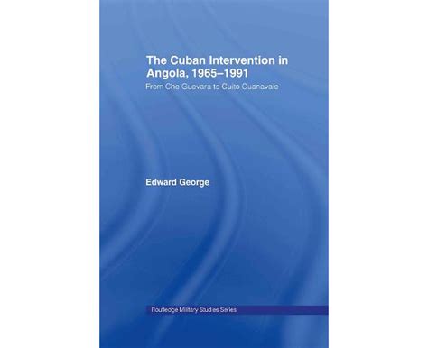 Download The Cuban Intervention In Angola 19651991 From Che Guevara To Cuito Cuanavale Cass Military Studies By Edward George