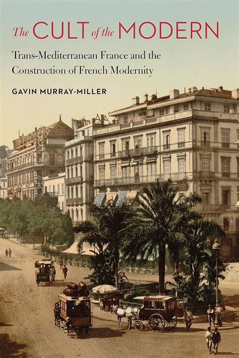 Download The Cult Of The Modern Transmediterranean France And The Construction Of French Modernity By Gavin Murraymiller