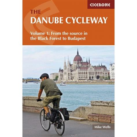 Read Online The Danube Cycleway Volume 1 From The Source In The Black Forest To Budapest By Mike Wells