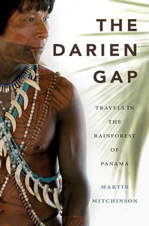 Read The Darien Gap Travels In The Rainforest Of Panama By Martin Mitchinson