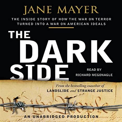 Read The Dark Side The Inside Story Of How The War On Terror Turned Into A War On American Ideals By Jane Mayer