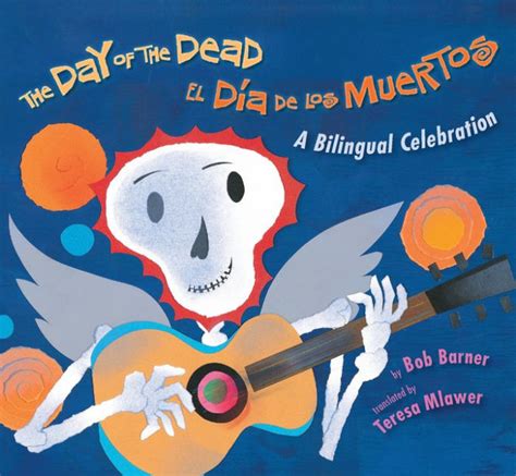 Full Download The Day Of The Dead  El Dia De Los Muertos A Bilingual Celebration By Bob Barner
