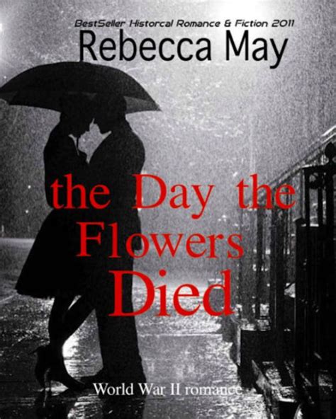 Full Download The Day The Flowers Died By Rebecca  May