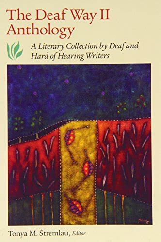 Full Download The Deaf Way Ii Anthology A Literary Collection By Deaf And Hard Of Hearing Writers By Tonya M Stremlau