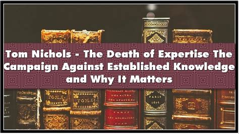 Read The Death Of Expertise The Campaign Against Established Knowledge And Why It Matters By Thomas M Nichols