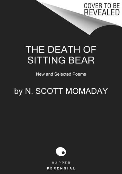 Read Online The Death Of Sitting Bear New And Selected Poems By N Scott Momaday