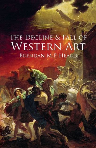 Full Download The Decline And Fall Of Western Art By Brendan Mp Heard