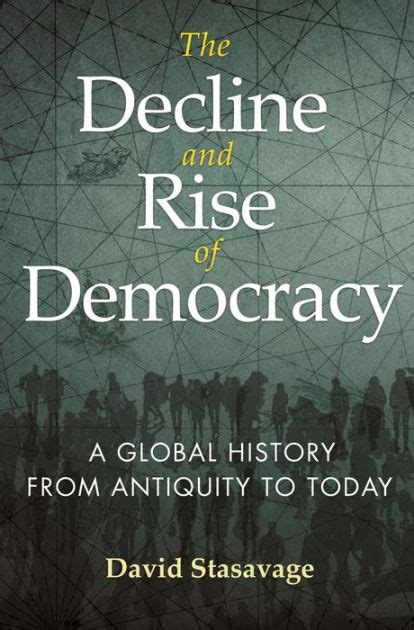 Read Online The Decline And Rise Of Democracy A Global History From Antiquity To Today By David Stasavage