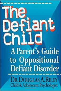 Download The Defiant Child A Parents Guide To Oppositional Defiant Disorder By Douglas A Riley