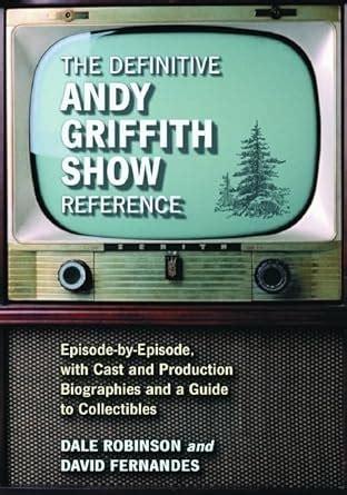Full Download The Definitive Andy Griffith Show Reference Episodebyepisode With Cast And Production Biographies And A Guide To Collectibles By Dale Robinson